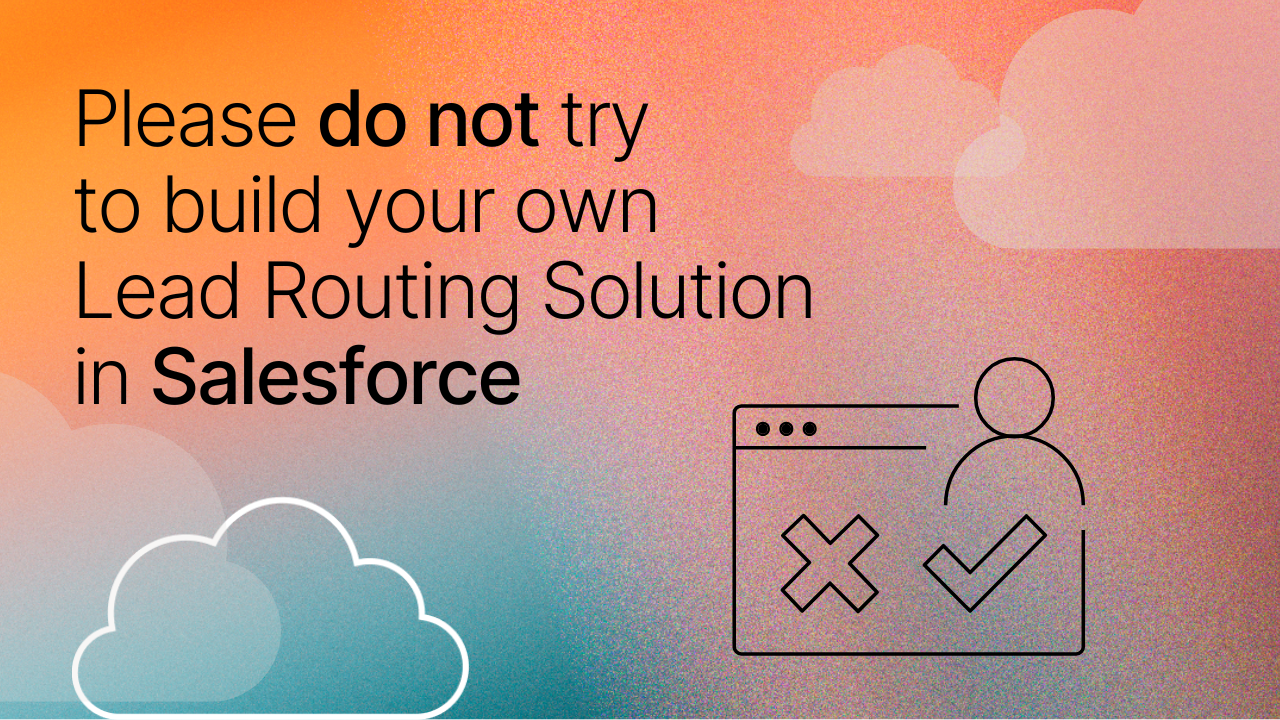 Please do not try to build your own Lead Routing Solution in Salesforce with cloud icons