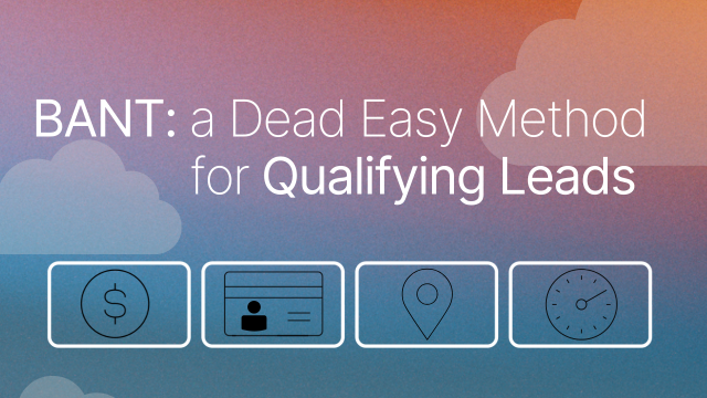 BANT: A Dead Easy Method for Qualifying Leads