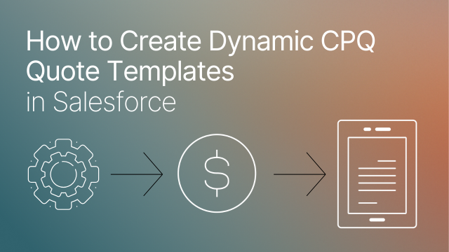 How to Create Dynamic CPQ Quote Templates in Salesforce