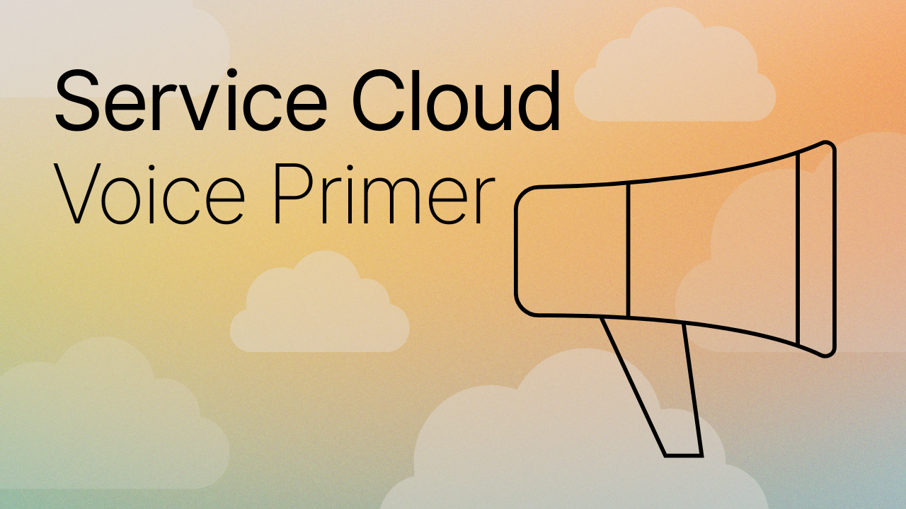 Service Cloud Voice Primer
