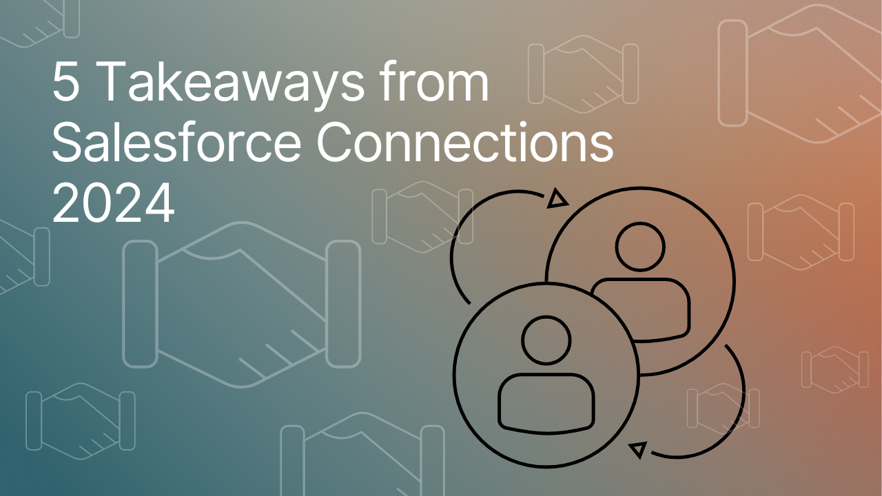 5 Key Takeaways from Salesforce Connections 2024