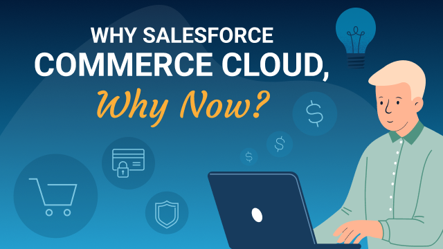 Why Salesforce Commerce Cloud, Why Now?