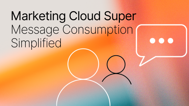 Marketing Cloud Super Message Consumption Simplified