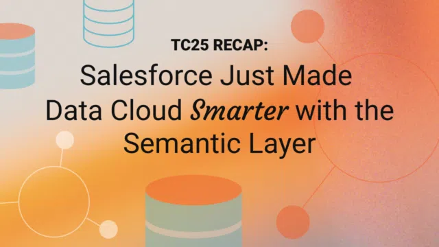 Salesforce just made Data Cloud Smarter with the Semantic Layer
