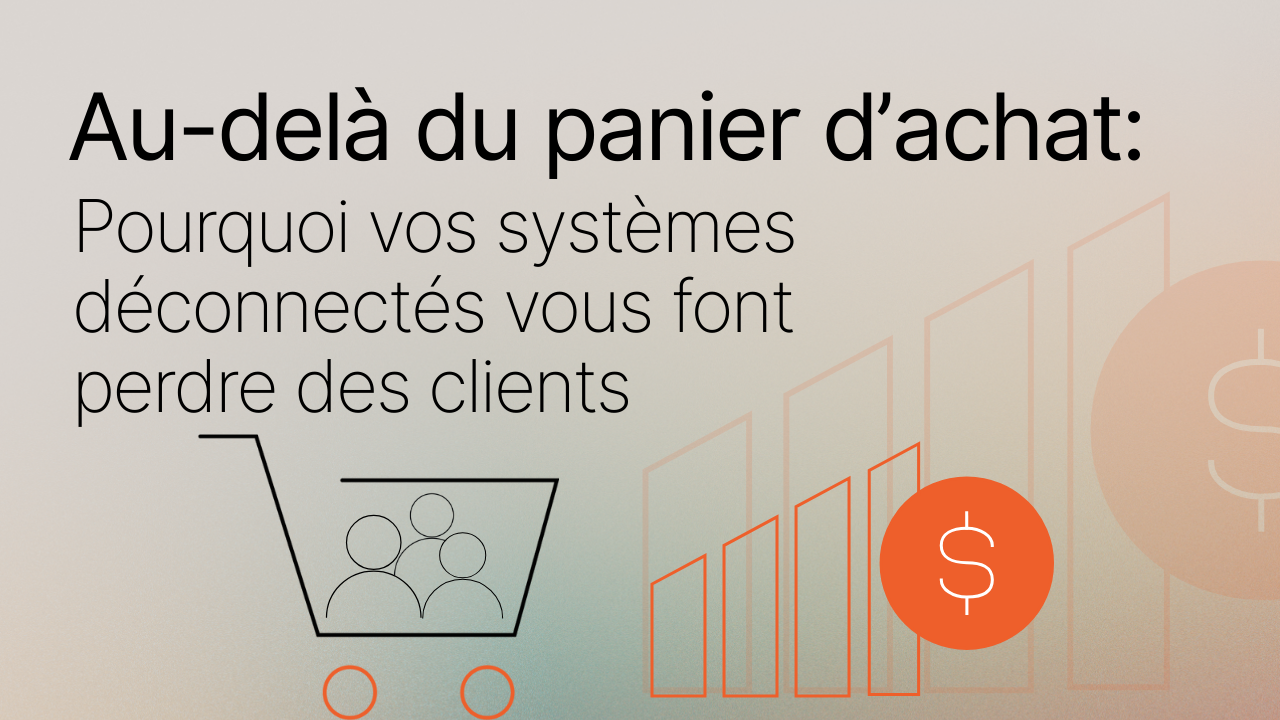 Image titre du blog "Au-delà du panier d'achat: Pourquoi vos systèmes déconnectés vous font perdre des clients"