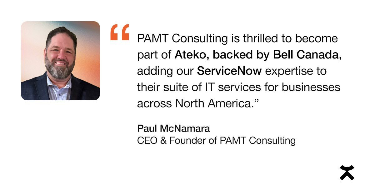 Paul McNamara with a quote about PAMT Consulting joining Ateko and contributing ServiceNow expertise