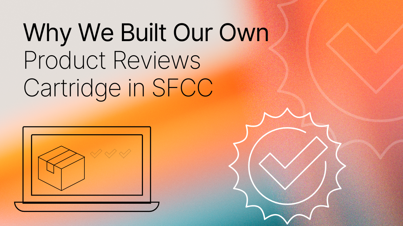 Why we built our own product review cartridge in SFCC title image