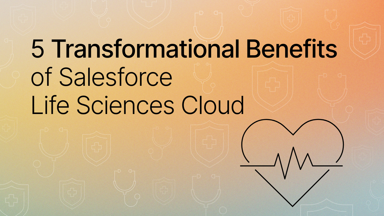 Title image of "5 Transformational Benefits of Salesforce Life Sciences Cloud"