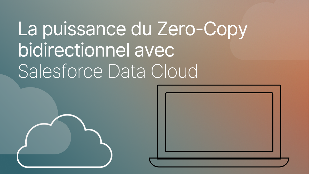 La puissance du Zero-Copy bidirectionnel avec Salesforce Data Cloud