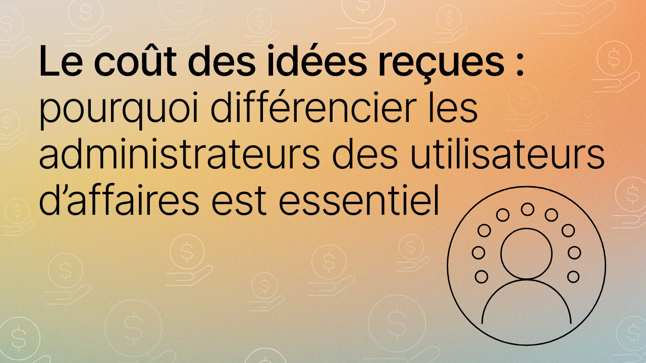 Le coût des idées reçues pourquoi différencier les administrateurs des utilisateurs d’affaires est essentiel image titre
