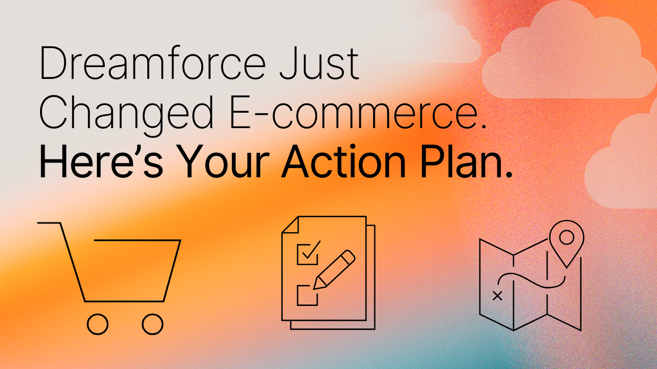 Dreamforce Just Changed E-commerce. Here’s Your Action Plan. Title image, with Shopping cart, Check list, and map icons.