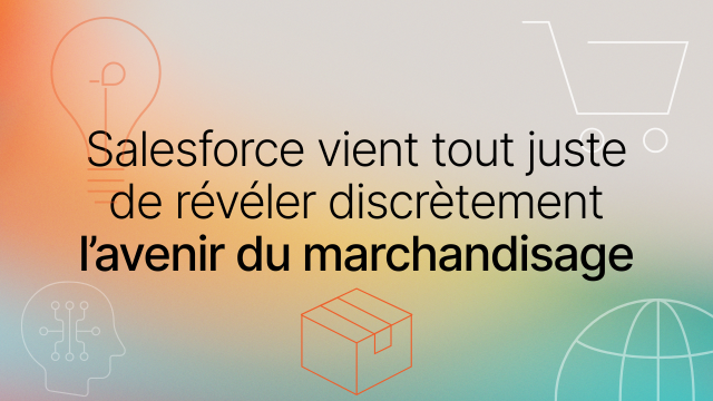 Salesforce vient tout juste de révéler discrètement l’avenir du marchandisage image titre