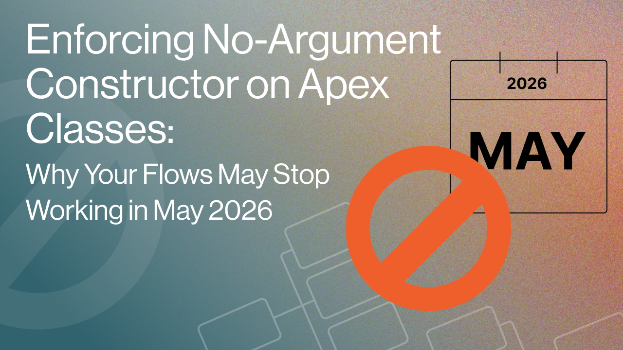 Enforcing No-Argument Constructor on Apex Classes: Why Your Flows May Stop Working in May 2026 title image
