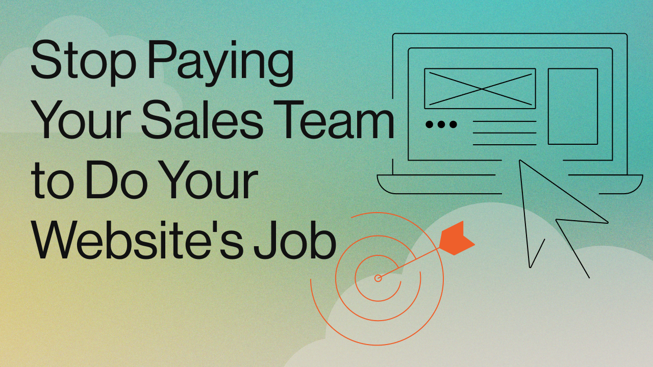 Stop Paying Your Sales Team to Do Your Website's Job Title Image