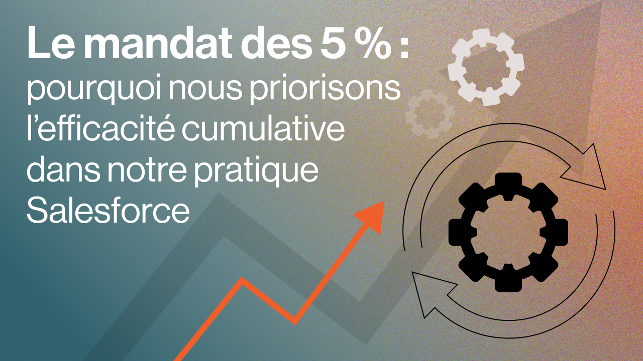 Image titre "Le mandat des 5 % : pourquoi nous misons sur l’efficacité cumulative dans notre pratique Salesforce"