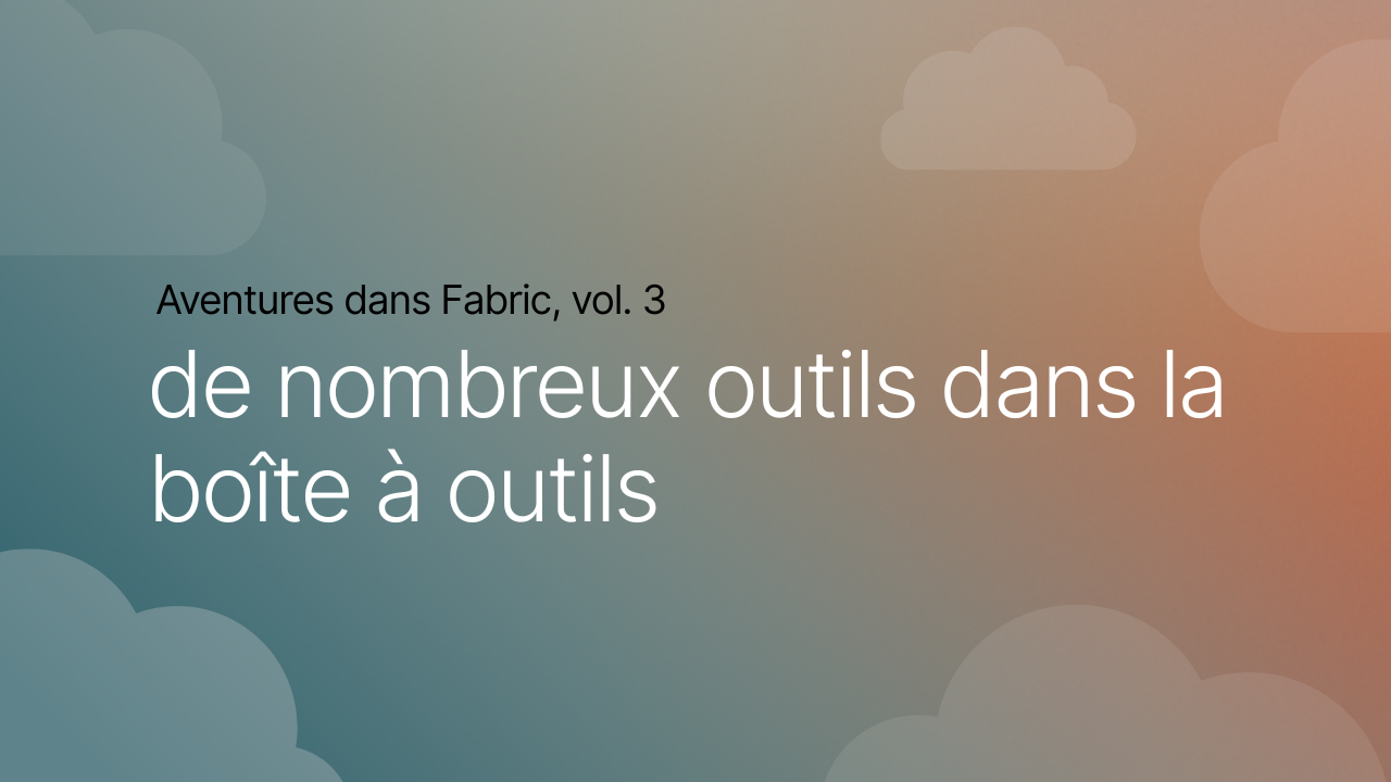 Aventures dans Fabric, vol. 3 : de nombreux outils dans la boîte à outils