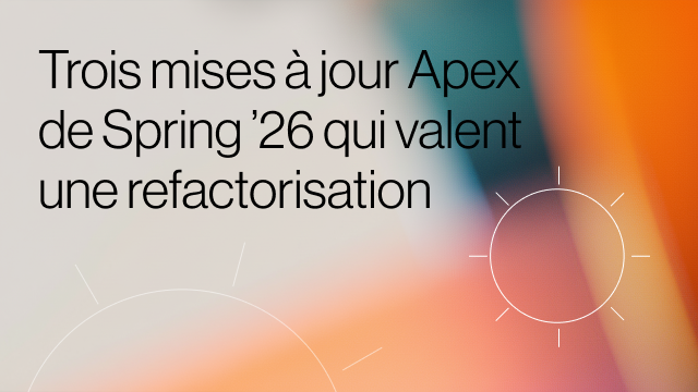 Graphique intitulé "Trois mises à jour Apex de Spring '26 qui valent une refactorisation" avec des icônes de développement Salesforce.
