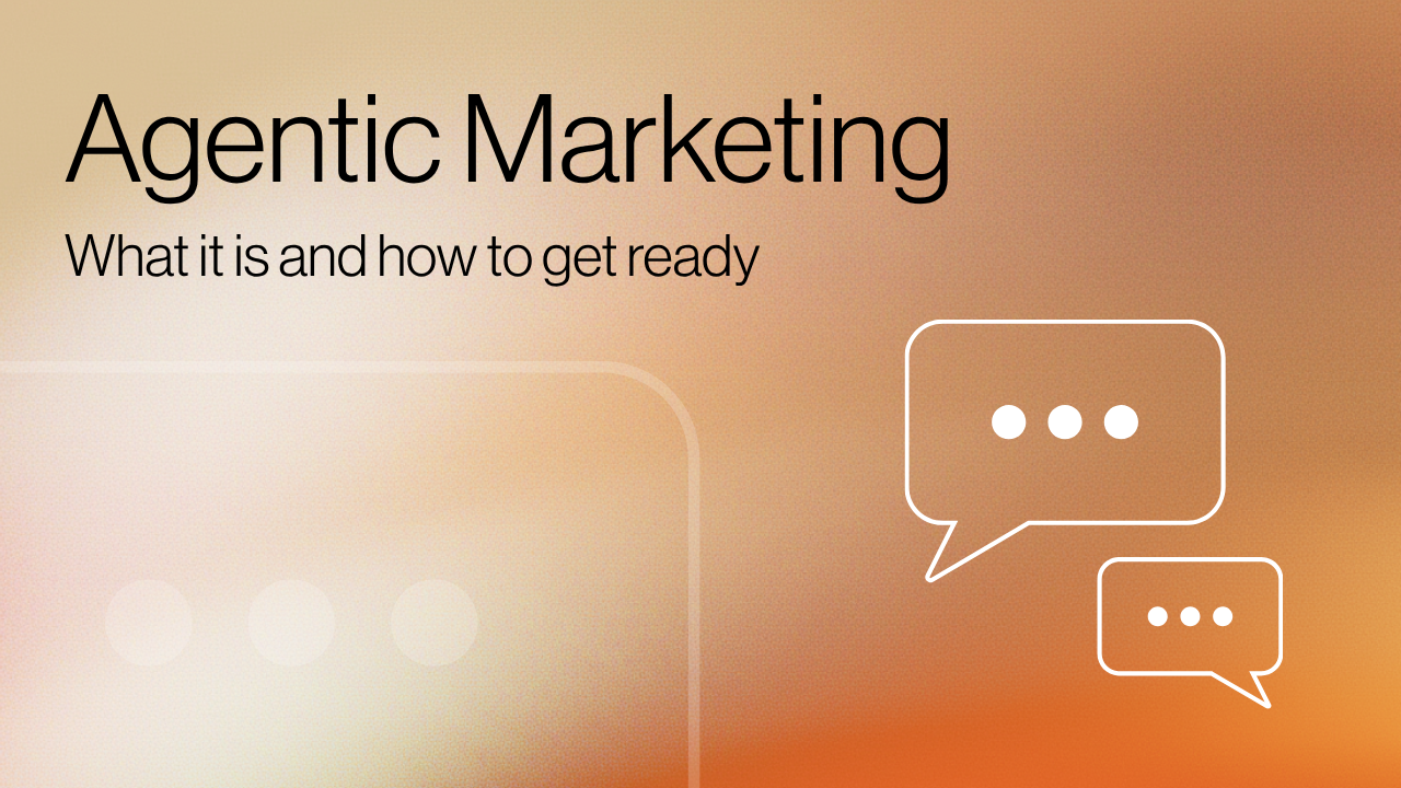 Agentic Marketing: What It Is and How to Get Ready