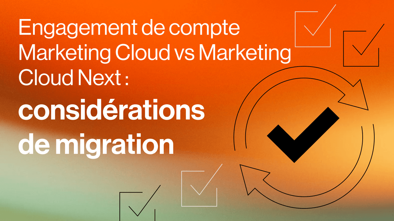 Marketing Cloud Account Engagement vs Marketing Cloud Next : considérations de migration