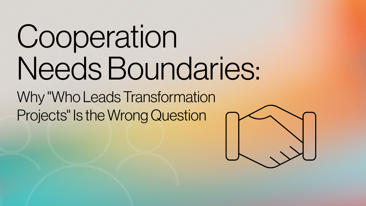 Cooperation Needs Boundaries Why Who Leads Transformation Projects Is the Wrong Question title image