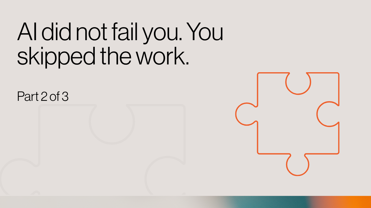 AI did not fail you. You skipped the work. hero image