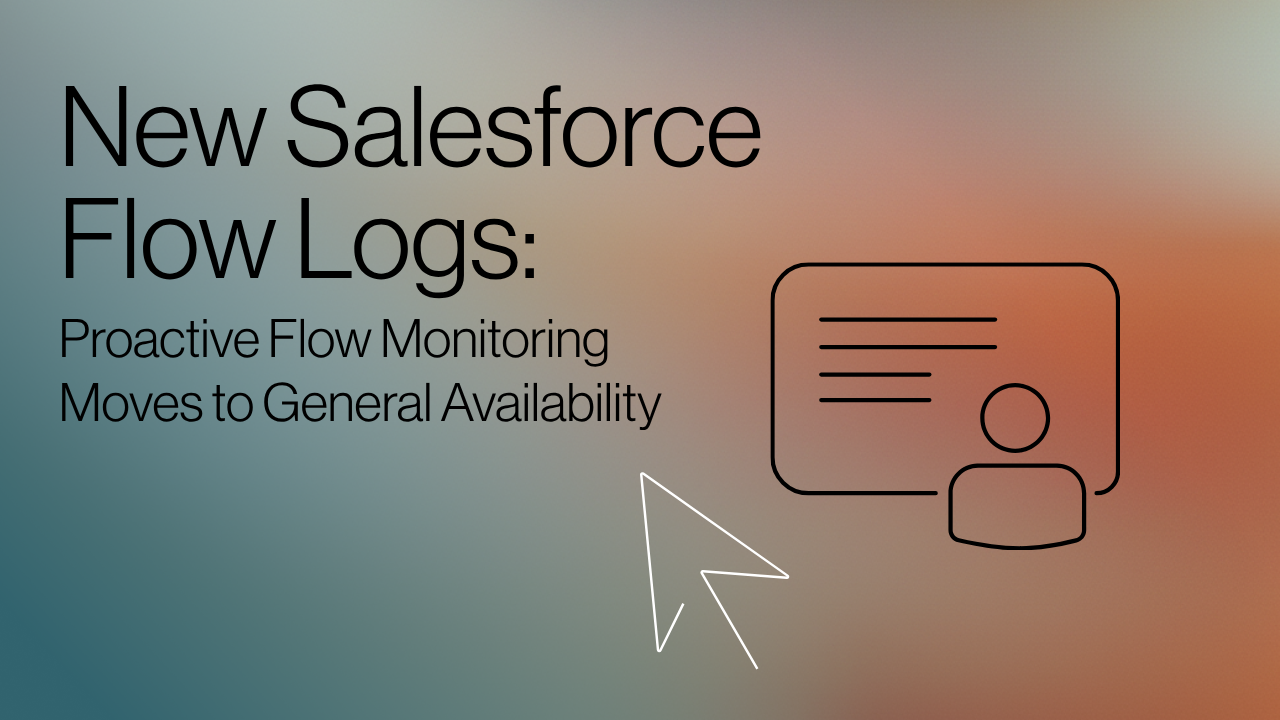 New Salesforce Flow LogsProactive Flow Monitoring Moves to General Availability Hero image