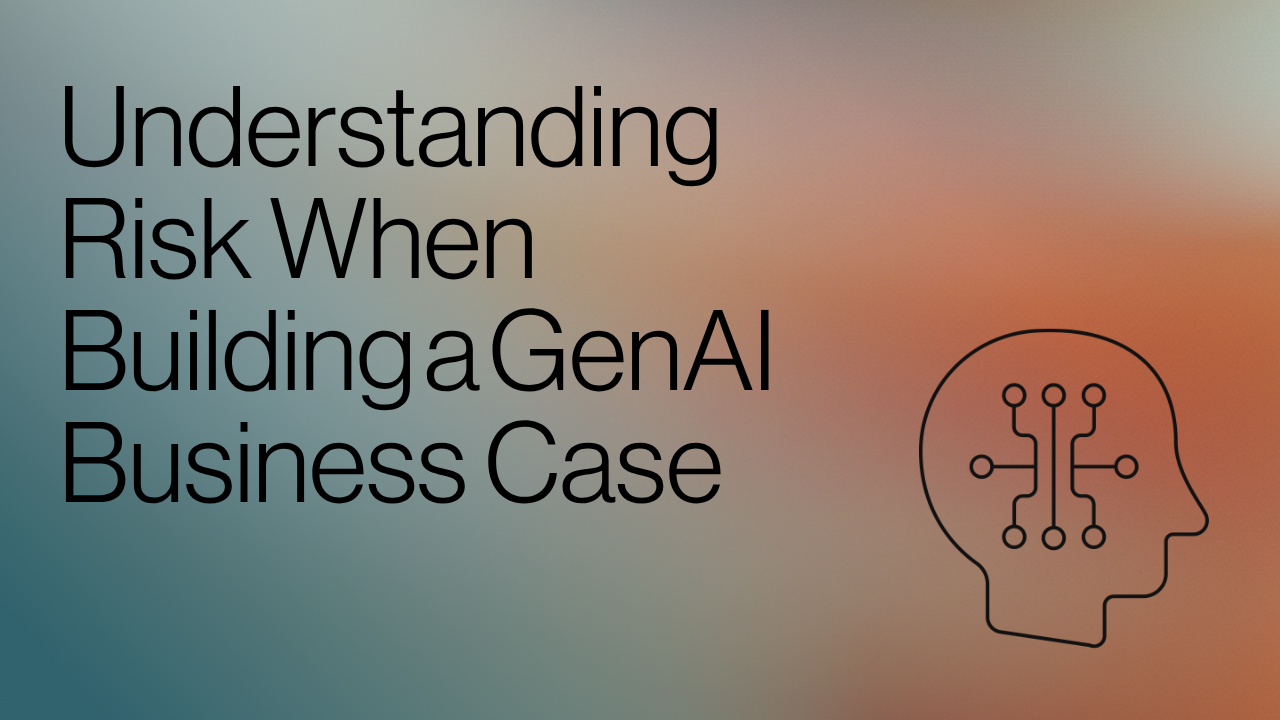 Understanding Risk When Building a GenAI Business Case