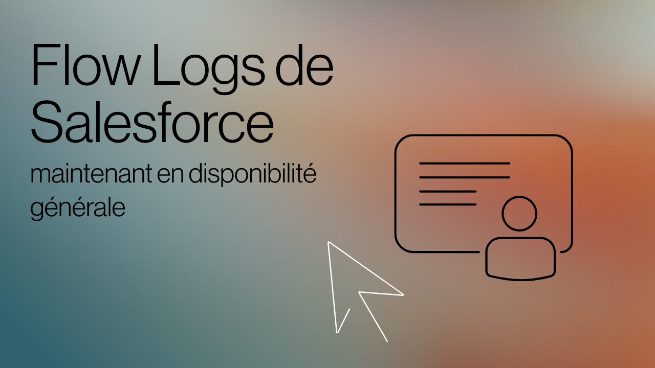 Flow Logs de Salesforce : maintenant en disponibilité générale