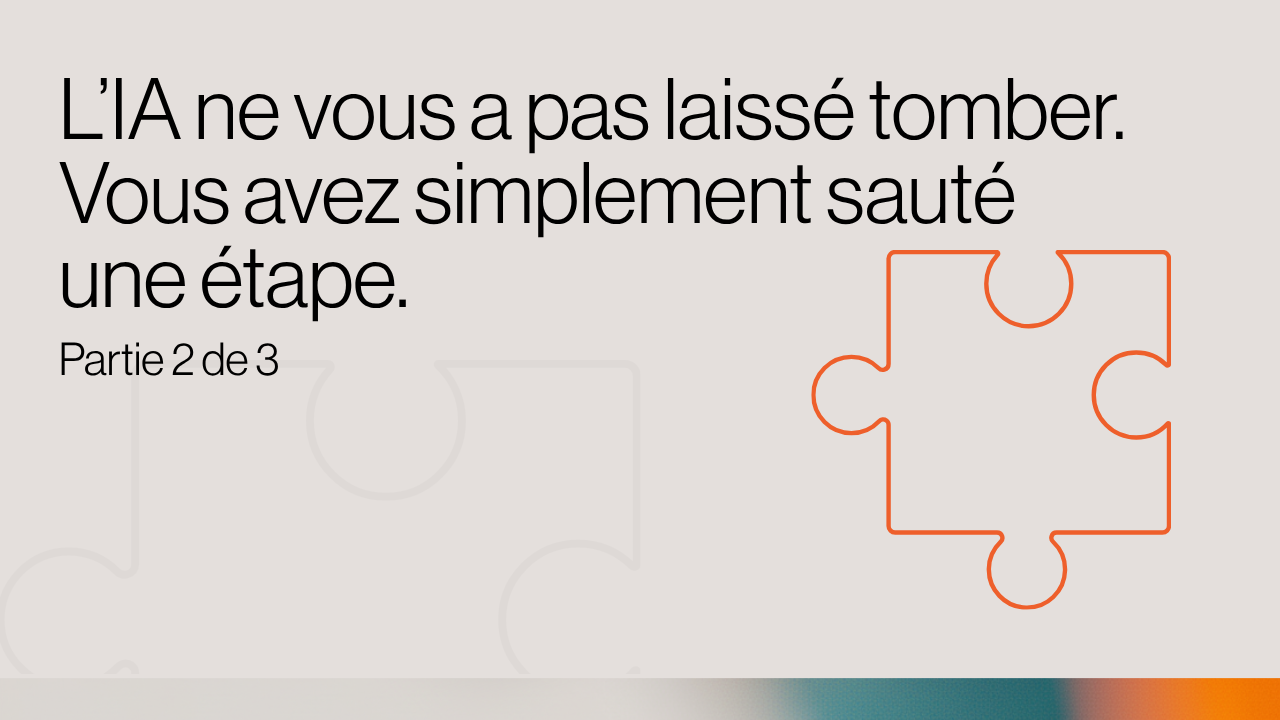L’IA ne vous a pas laissé tomber. Vous avez simplement sauté une étape.