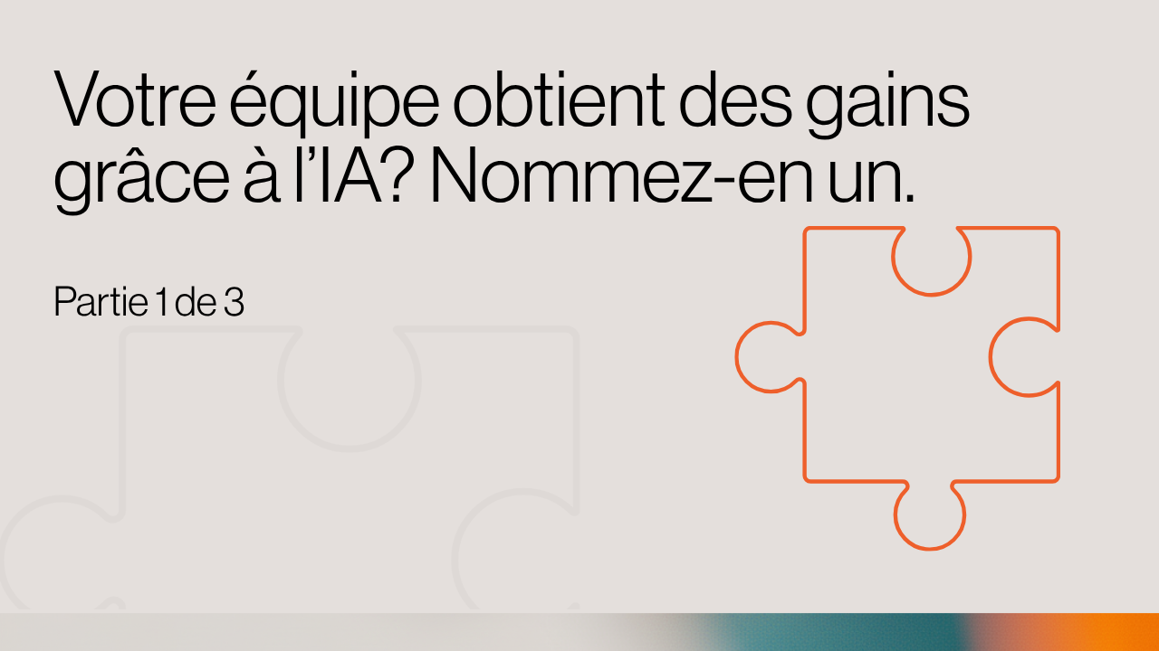 Votre équipe obtient des gains grâce à l’IA? Nommez-en un.