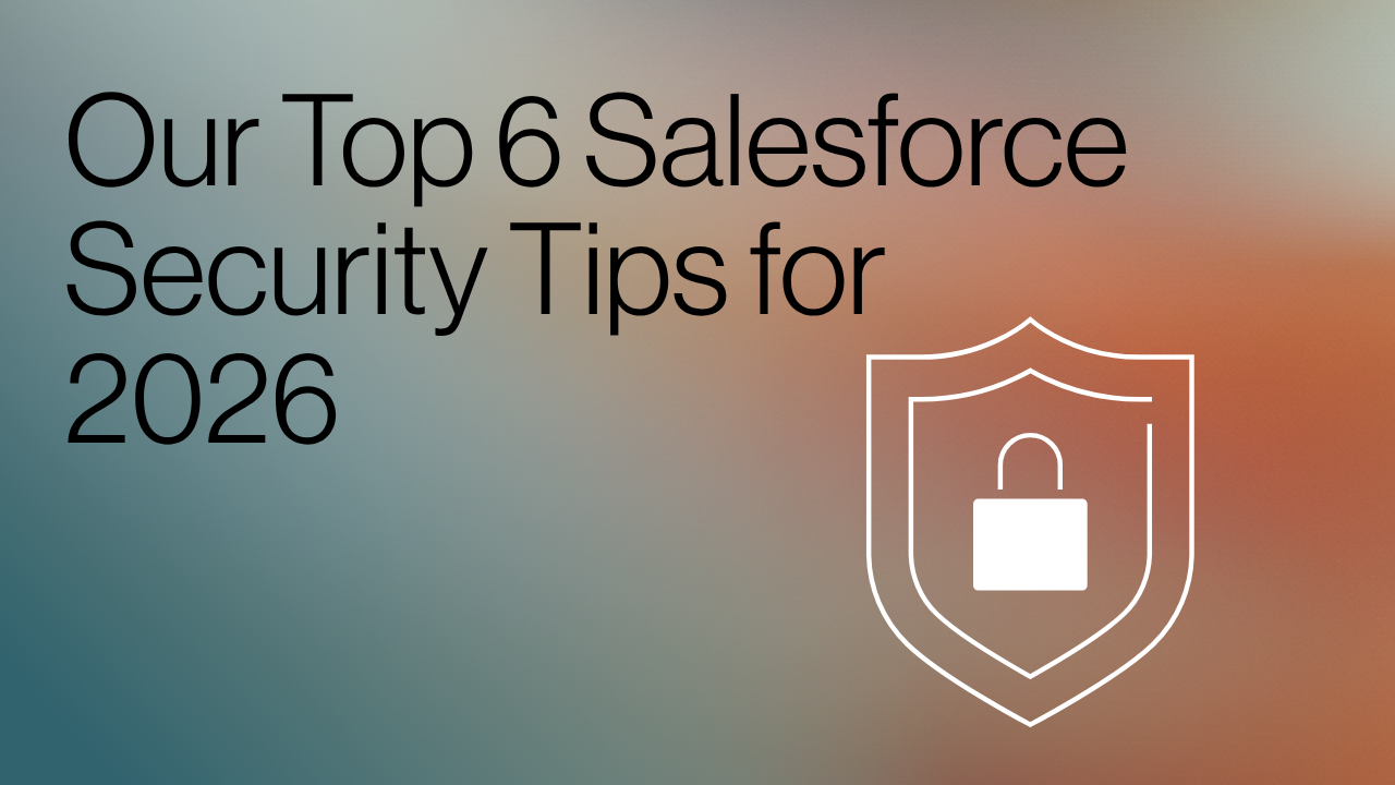 Our Top 6 Salesforce Security Tips for 2026 title image
