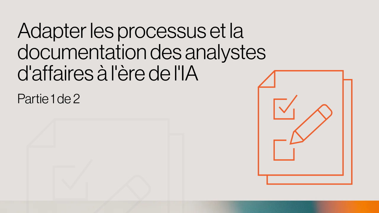 Adapter les processus et la documentation des analystes d’affaires à l’ère de l’IA