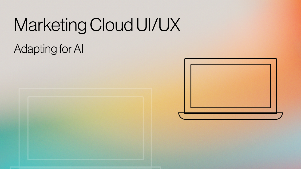 Marketing Cloud UI/UX: Adapting for AI